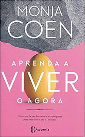 Aprenda a viver o agora: Conceitos de zen-budismo e atenção plena para praticar em até 10 minutos