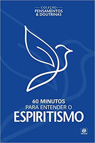 Coleção pensamentos & doutrinas - 60 minutos para entender o Espiritismo