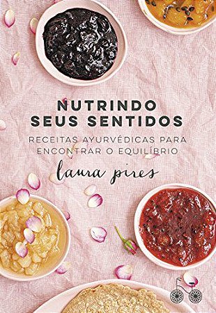 Nutrindo seus Sentidos: Receitas Ayurvédicas para encontrar o equilíbrio