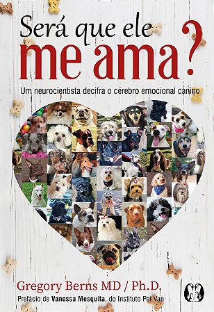 Será que ele me ama?: Um neurocientista decifra o cérebro emocional canino