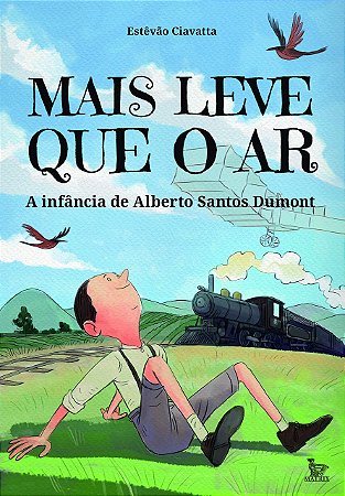 Mais leve que o ar: A infância de Alberto Santos Dumont