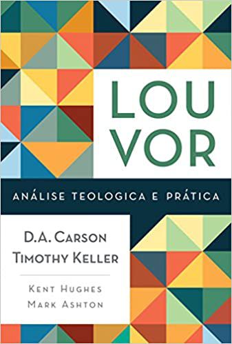 Louvor - Análise Teológica e Prática, D. A. Carson