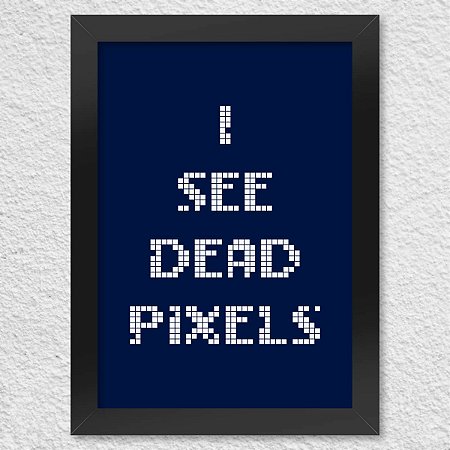 Poster com Moldura I See Dead Pixels