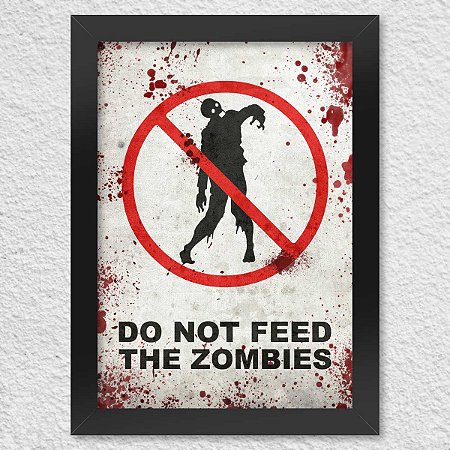 Poster com Moldura Do Not Feed the Zombies