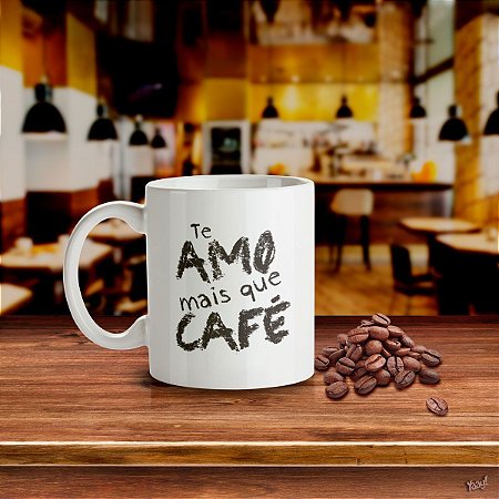 Caneca Te Amo mais que Café