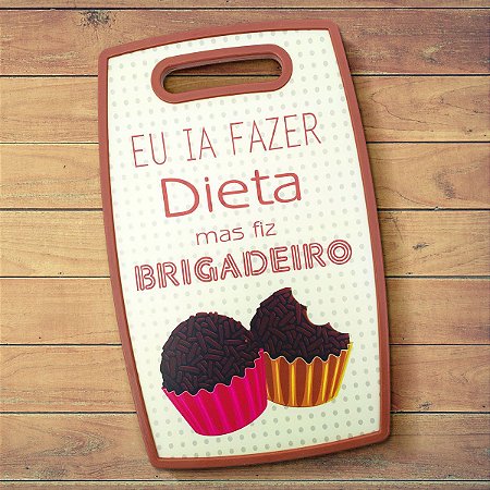 Tábua de corte Eu ia fazer Dieta mas fiz Brigadeiro