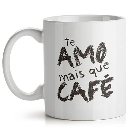 Caneca Te Amo mais que Café