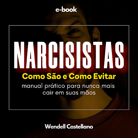 NARCISISTAS (E-book) - COMO SÃO e COMO EVITAR