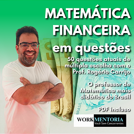 MATEMÁTICA FINANCEIRA em QÚESTÕES com Prof. Rogério Carrijo