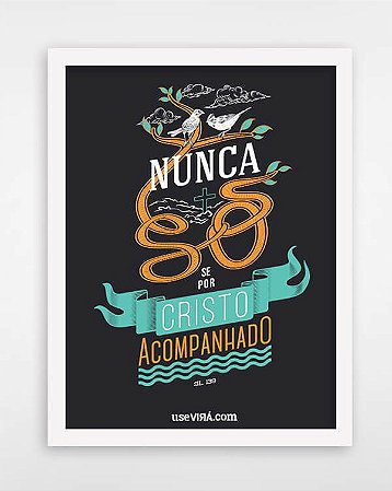 "NUNCA SÓ" | Poster (Sem Moldura/Com Moldura)