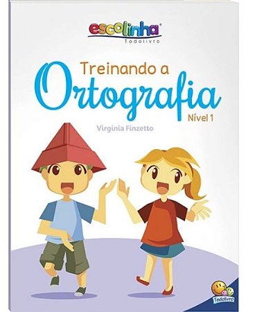 LIVRO ESCOLINHA TREINANDO A ORTOGRAFIA N1 TODO LIVRO