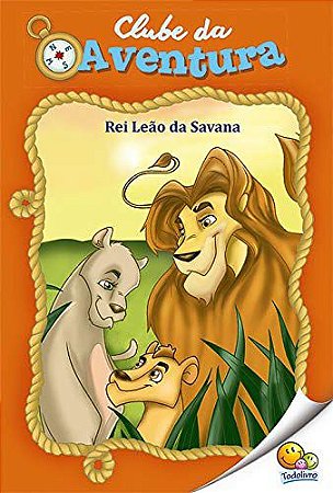 LIVRO HISTORIA REI LEAO DA SAVANA CLUBE DA AVENTURA TODO O LIVRO