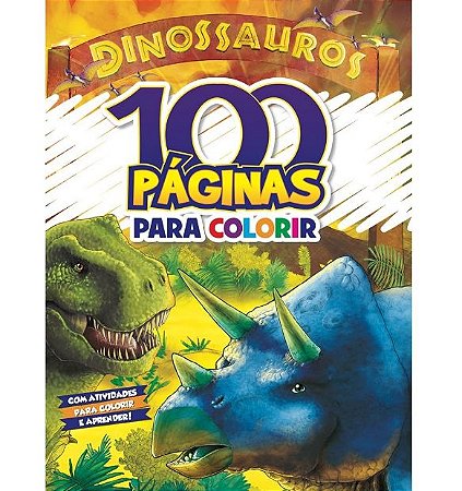 LIVRO 100 PAGINAS PARA COLORIR DINOSSAUROS BICHO ESPERTO