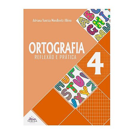 Ortografia: Reflexão e Prática - 4° Ano