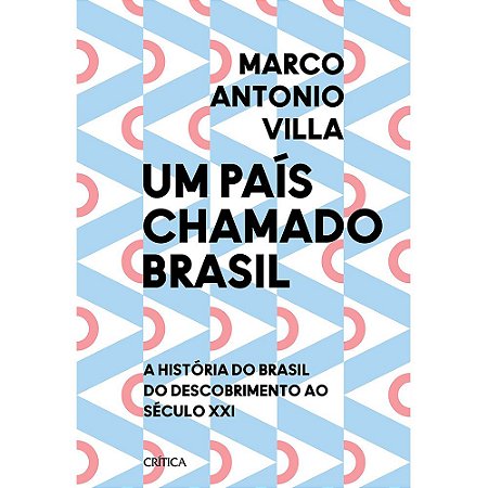 Um País Chamado Brasil: A história do Brasil do descobrimento ao século XXI