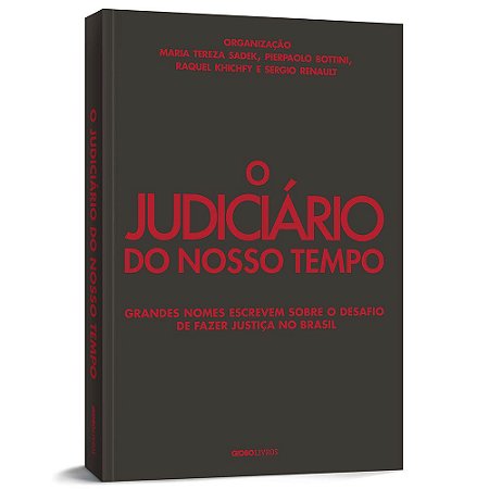 O Judiciário Do Nosso Tempo: Grandes nomes escrevem sobre o desafio de fazer justiça no Brasil