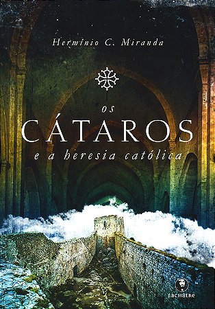 Cátaros e a Heresia Católica (Os)