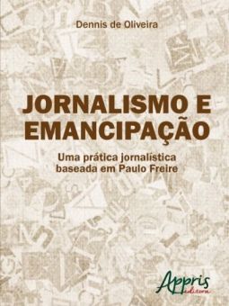 Jornalismo e emancipação - uma prática jornalística baseada em Paulo Freire