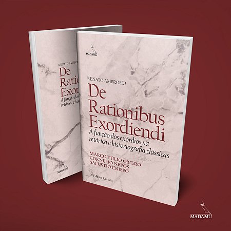 Livro De Rationibus Exordiendi | A função dos exórdios na retórica e historiografia clássicas | Renato Ambrosio | 2a. edição