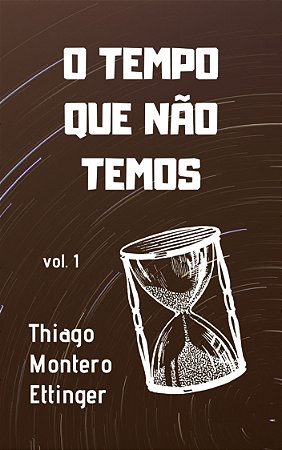 O Tempo Que Não Temos (vol. 1)