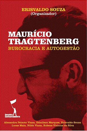 Maurício Tragtenberg: Burocracia e Autogestão