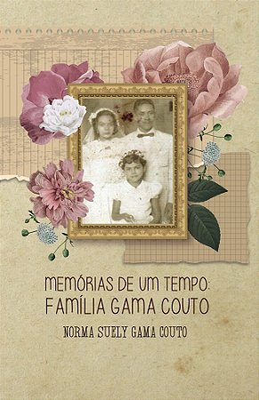 Memórias de um tempo: Família Gama Couto