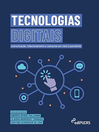 Tecnologias digitais : comunicação, relacionamento consumo
