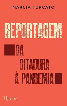 Reportagem: da ditadura à pandemia