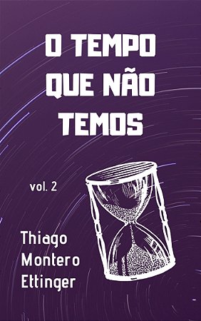 O Tempo Que Não Temos (vol. 2)