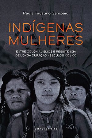 Indígenas mulheres entre colonialismos e resistência de longa duração - séculos XX e XXI