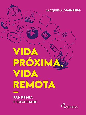 Vida próxima, vida remota : pandemia e sociedade