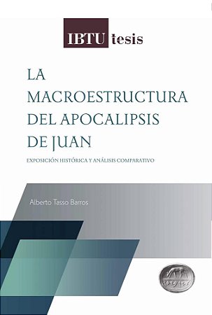 La Macroestructura del Apocalipsis de Juan: exposición histórica y análisis comparativo