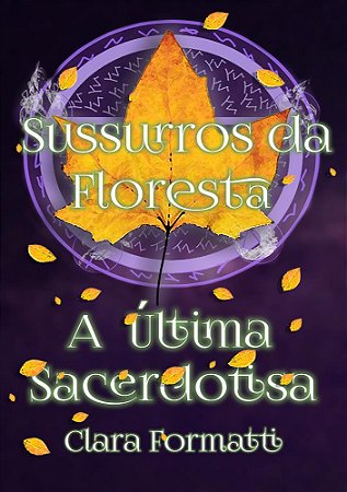 Sussurros da Floresta: A última sacerdotisa - Volume 1