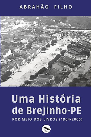 UMA HISTÓRIA DE BREJINHO - PE     POR MEIO DOS LIVROS (1964-2005)