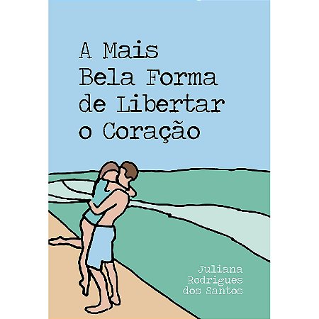 A Mais Bela Forma de Libertar o Coração