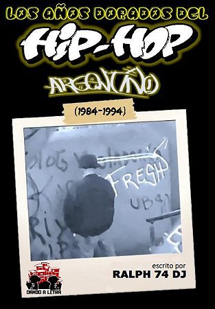 IS FRESH: LOS ANOS DORADOS DEL HIP HOP ARGENTINO (1984 - 1994)