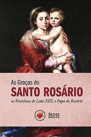As Graças do Santo Rosário: As Encíclicas de Leão XIII, o Papa do Rosário