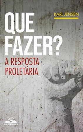 Que Fazer? A Resposta Proletária