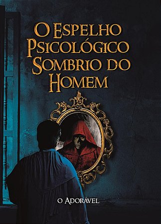 O Espelho Psicológico Sombrio do Homem