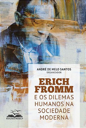 Erich Fromm e os Dilemas da Sociedade Moderna