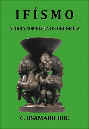 Ifísmo - A obra completa de Orunmila