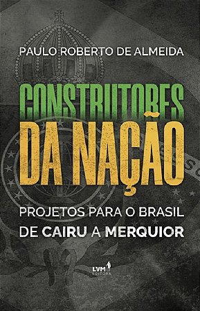 Construtores da Nação: projetos para o Brasil