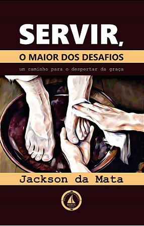 Servir, o maior dos desafios: um caminho para o despertar da graça