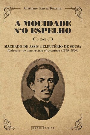 A mocidade n’O Espelho: Machado de Assis e Eleutério de Sousa, redatores de uma revista oitocentista