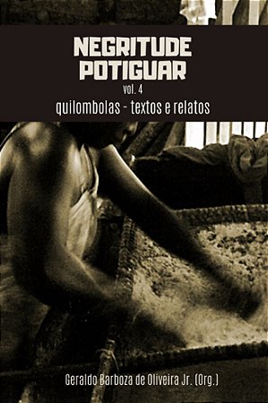Negritude Potiguar, vol. 4: quilombolas - textos e relatos