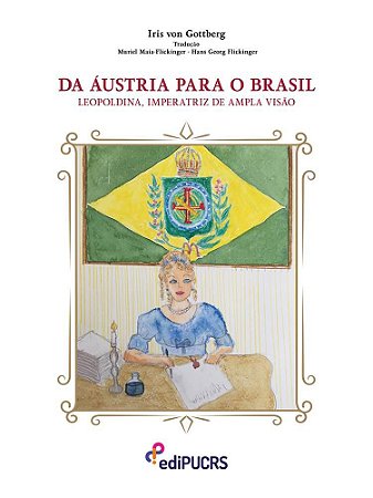Da Áustria para o Brasil; Leopoldina, imperatriz de ampla visão