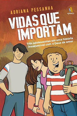 Vidas que importam - Três adolescentes em uma história inesquecível com o Deus de amor