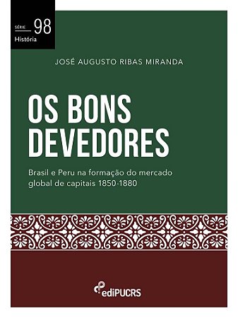 Os Bons Devedores: Brasil e Peru na formação do mercado global de capitais 1850-1880