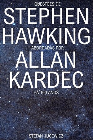 Questões de Stephen Hawking abordadas por Allan Kardec há mais de 160 anos