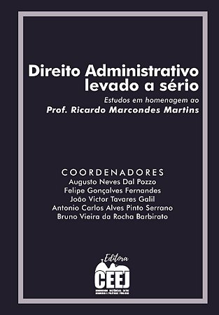 Direito Administrativo levado a sério: estudos em homenagem ao Prof. Ricardo Marcondes Martins